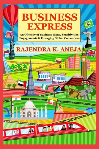 Business Express An Odyssey of Business Ideas, Sensitivities, Engagements and Emerging Global Consumers