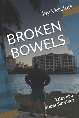 Broken Bowels Tales of a Super Survivor