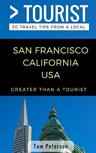 Greater Than a Tourist- San Francisco California USA 50 Travel Tips from a Local