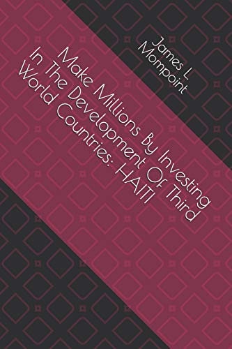 Make Millions by Investing in the Development of Third World Countries Haiti