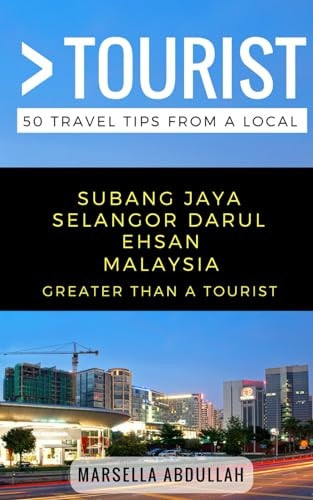 Greater Than a Tourist- Subang Jaya Selangor Malaysia 50 Travel Tips from a Local
