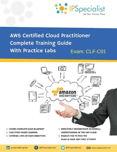 AWS Certified Cloud Practitioner Complete Training Guide With Practice Labs By IPSpecialist