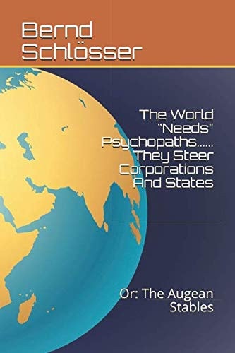 The World Needs Psychopaths... ... They Steer Corporations and States The Augean Stables