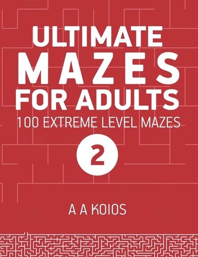 Ultimate Mazes for Adults 2 100 Extreme Level Mazes