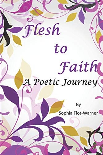 Flesh to Faith A Poetic Journey