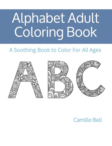 Alphabet Adult Coloring Book A Soothing Book to Color For All Ages