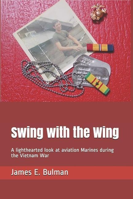 Swing with the Wing A Lighthearted Look at Aviation Marines During the Vietnam War