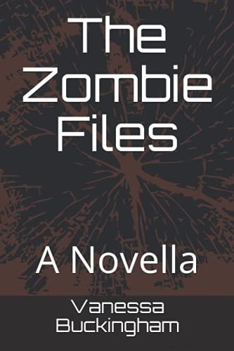 The Zombie Files A Novella