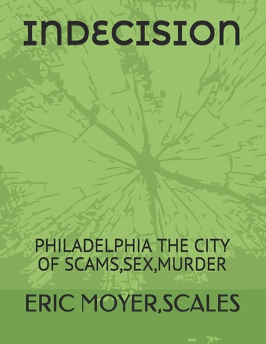 Indecision Philadelphia the City of Scams, Sex, Murder