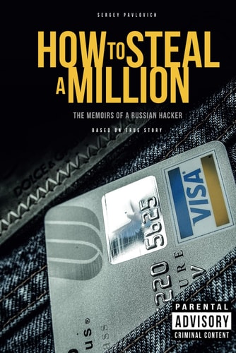 How to Steal a Million The Memoirs of a Russian Hacker