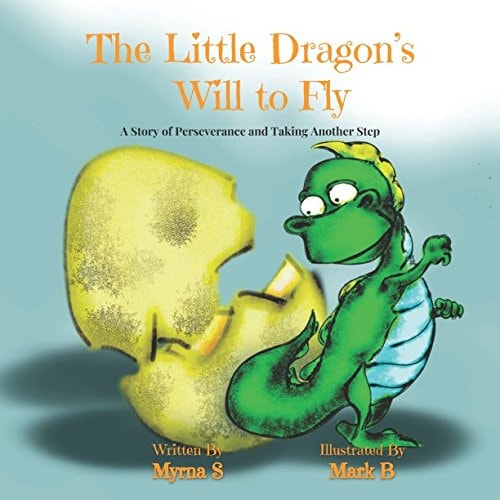 The Little Dragon's Will to Fly A Story of Perseverance and Taking Another Step