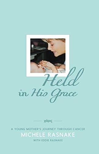 Held in His Grace A Young Mother's Journey Through Cancer