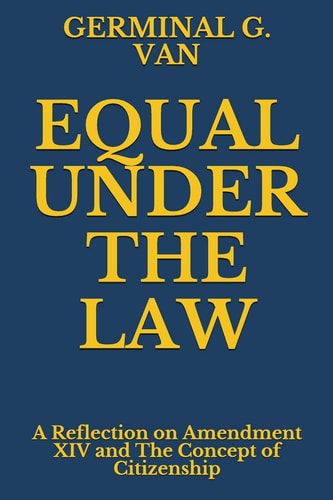 Equal Under the Law A Reflection on Amendment XIV and the Concept of Citizenship