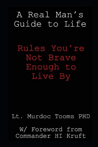 A Real Man's Guide to Life Rules You're Not Brave Enough to Live By