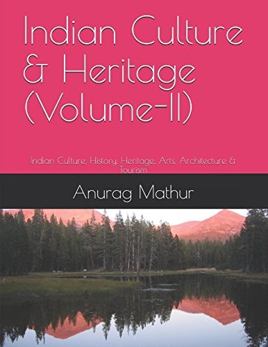 Indian Culture and Heritage (Volume-II) Indian Culture, History, Heritage, Arts, Architecture and Tourism