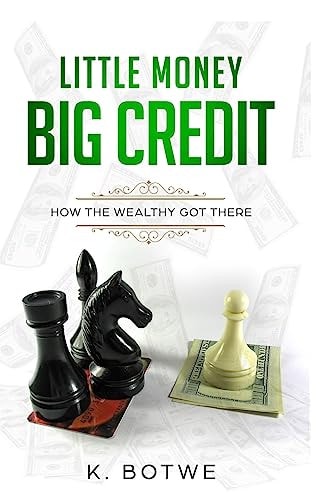 Little Money BIG CREDIT How The Wealthy Got There