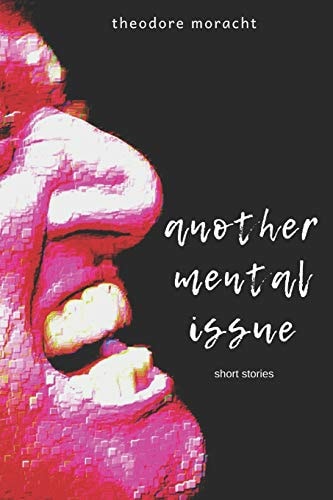 Another Mental Issue Six Short Stories
