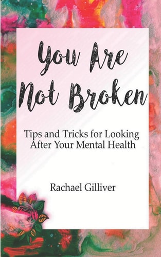 You Are Not Broken Tips and Tricks for Looking After Your Mental Health