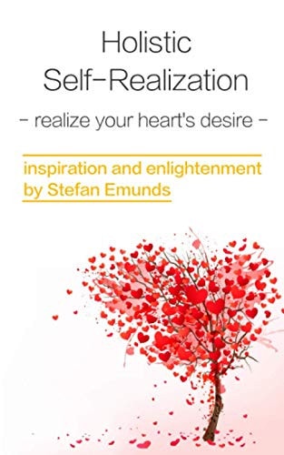 Holistic Self-realization Discover Your Heart's Desire And Realize It In Six Steps