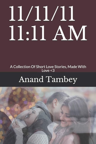 11/11/11 11 11 AM: A Collection Of Short Love Stories, Made With Love