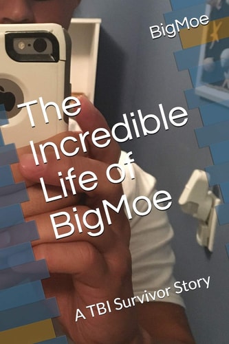 The Incredible Life of BigMoe A TBI Survivor Story