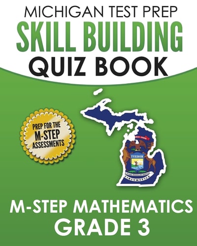 MICHIGAN TEST PREP Skill Building Quiz Book M-STEP Mathematics Grade 3 Preparation for the M-STEP Mathematics Assessments