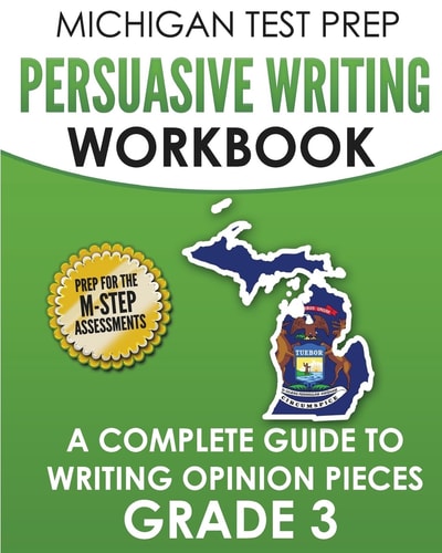 MICHIGAN TEST PREP Persuasive Writing Workbook Grade 3 A Complete Guide to Writing Opinion Pieces