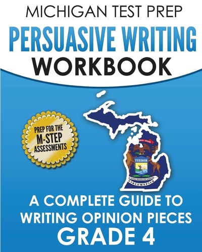 MICHIGAN TEST PREP Persuasive Writing Workbook Grade 4 A Complete Guide to Writing Opinion Pieces