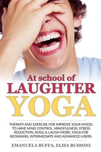 At School of Laughter Yoga Therapy and Exercise for Improve Your Mood, to Have Mind Control, Mindfulness, Stress Reduction, Smile and Laugh More. Yoga for Beginners, Intermediate and Advanced Users