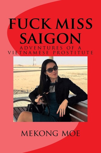 Fuck Miss Saigon Adventures of a Vietnamese Prostitute