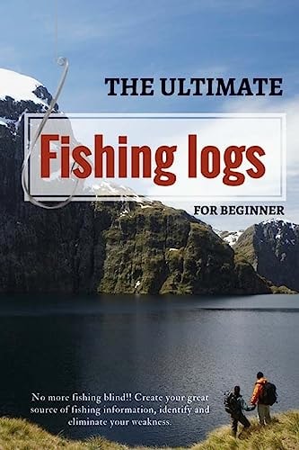 The Fishing Logs Ultimate Logs for Beginner