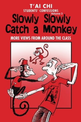 Tai Chi Students Confessions Vol. 3 Slowly SLowly Catch a Monkey