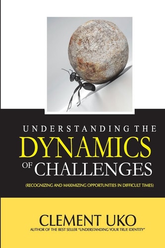 Understanding The Dynamics of Challenges Recognizing and Maximizing Opportunities in Difficult Times