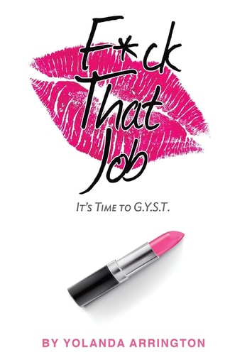 Fuck That Job It's Time To G.Y.S.T.