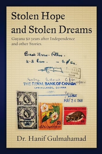Stolen Hope and Stolen Dreams Guyana 50 Years After Independence and Other Stories
