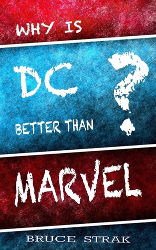 Why Is DC Better Than Marvel?