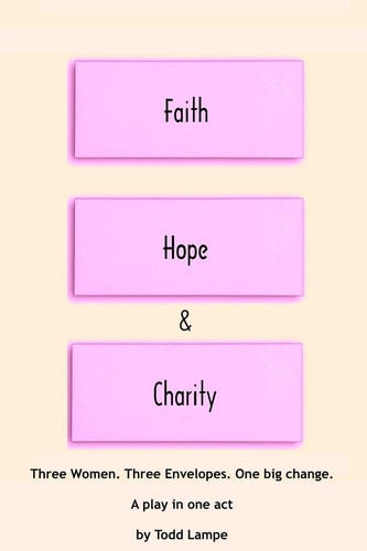 Faith, Hope and Charity A Play in One Act