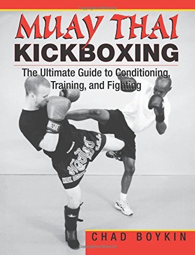 Muay Thai Kickboxing The Ultimate Guide to Conditioning, Training, and Fighting