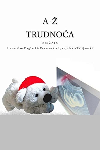 A-Z Trudnoca Rjecnik Hrvatsko-Engleski-Francuski-Spanjolski-Talijanski