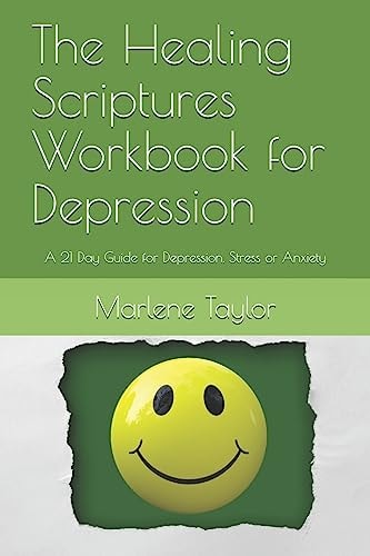 The Healing Scriptures Workbook for Depression A 21 Day Guide for Depression, Stress Or Anxiety
