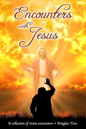 Encounters with Jesus A Collection of Vision Encounters