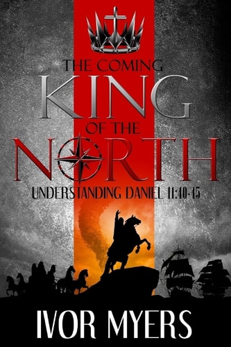 The Coming King of the North Understanding Daniel 11:40-45