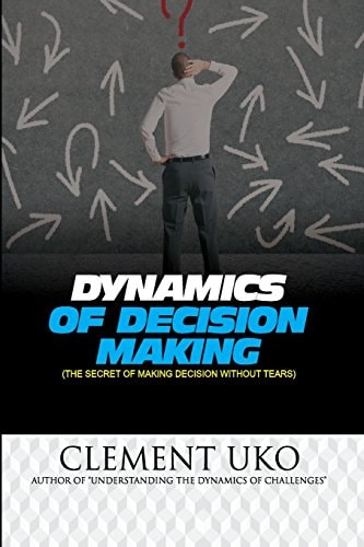 Dynamics of Decision Making The Secret of Making Decision Without Tears