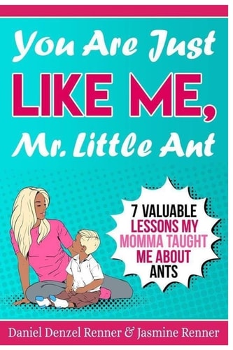 You Are Just Like Me Mr. Little Ant 7 Valuable Lessons My Momma Taught Me About Ants