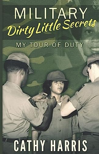 Military Dirty Little Secrets My Tour of Duty