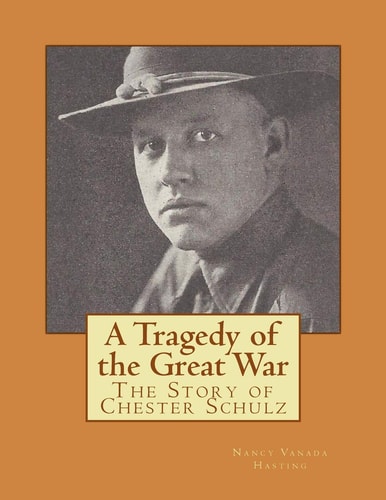 A Tragedy of the Great War The Story of Chester Schulz - Color Version