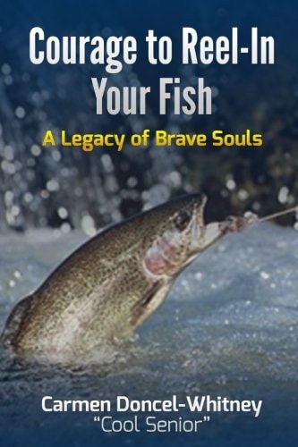 Courage to Reel-In Your Fish A Legacy of Brave Souls (Color Edition)