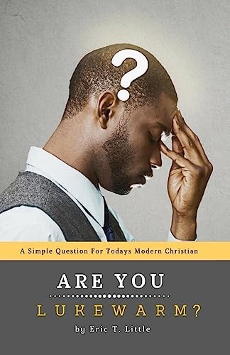 Are You Lukewarm? A Simple Question for Today's Modern Christian