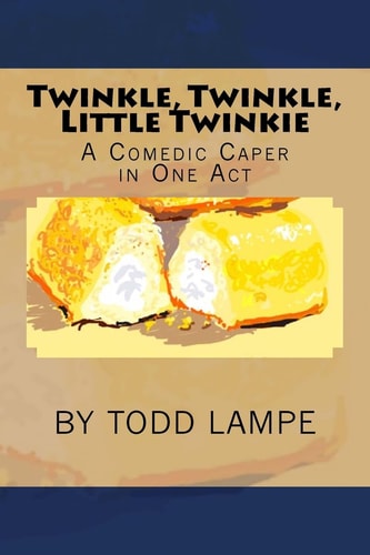 Twinkle, Twinkle, Little Twinkie A Comedy Play in One Act