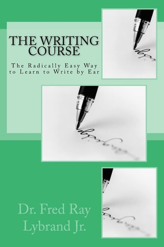 The Writing Course Book The Radically Easy Way to Learn to Write by Ear